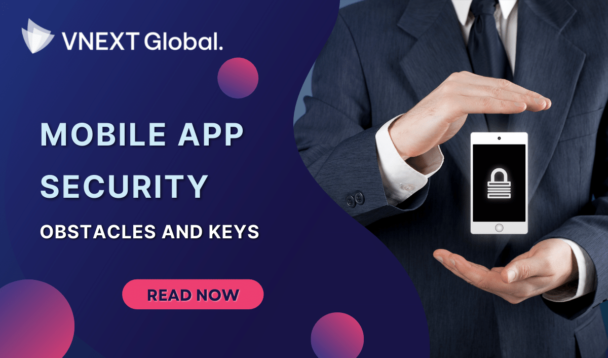 vnext global mobile app security obstacles and keys
