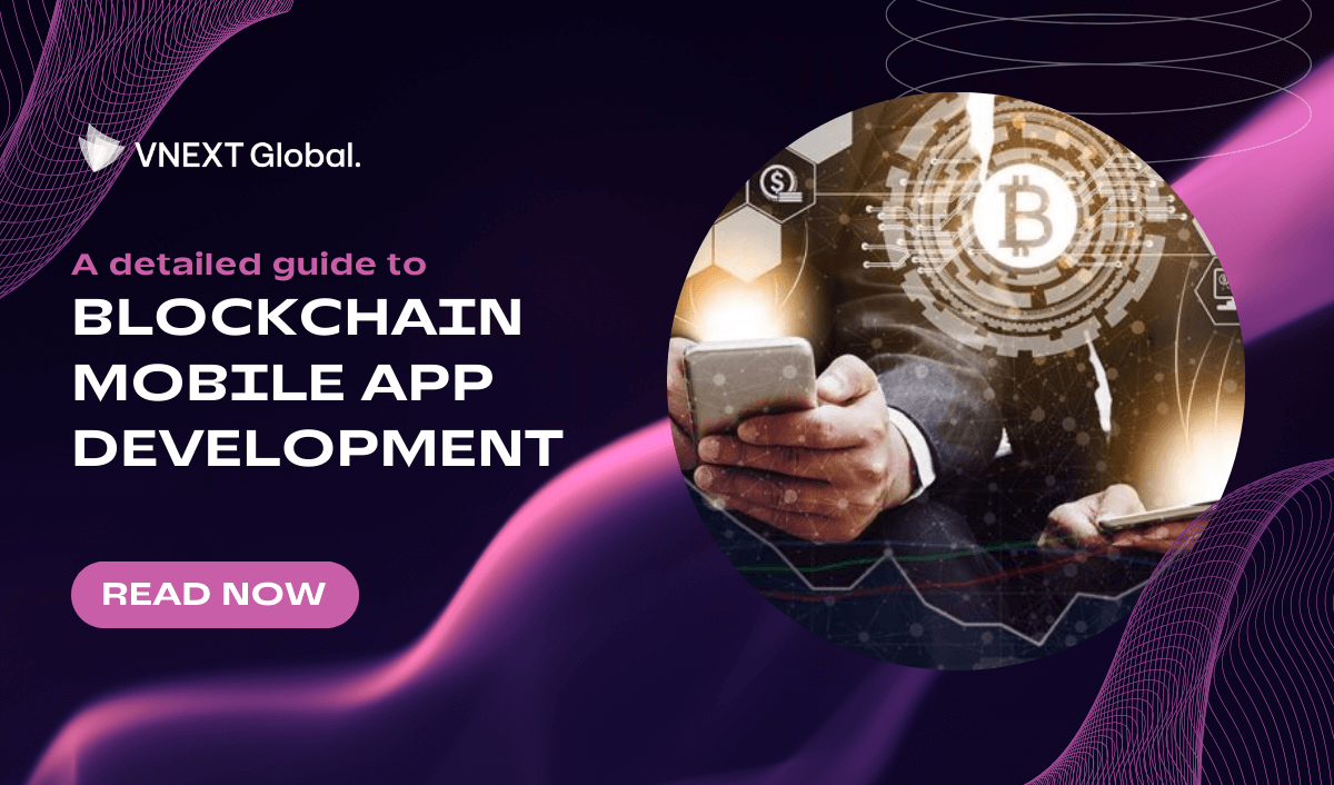 vnext global a detailed guide to blockchain mobile app development