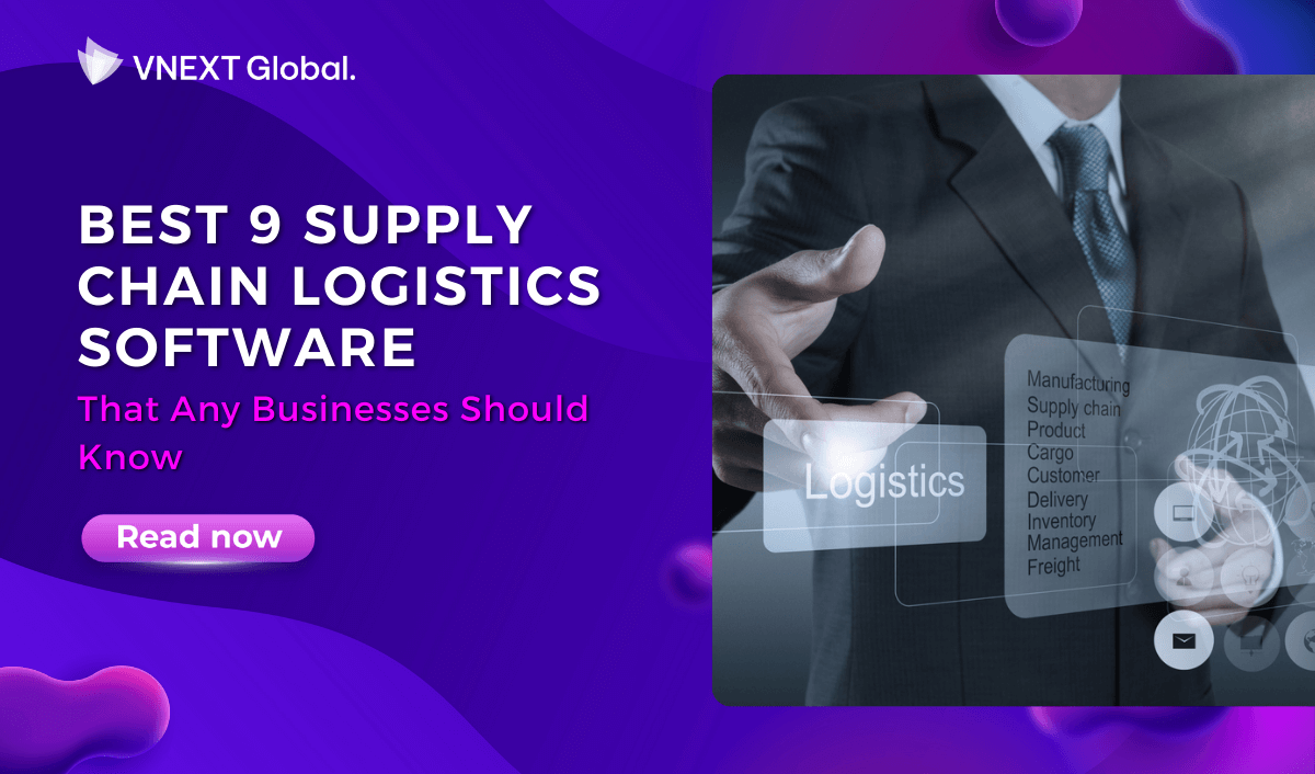 vnext global best 9 supply chain logistics software that any businesses should know