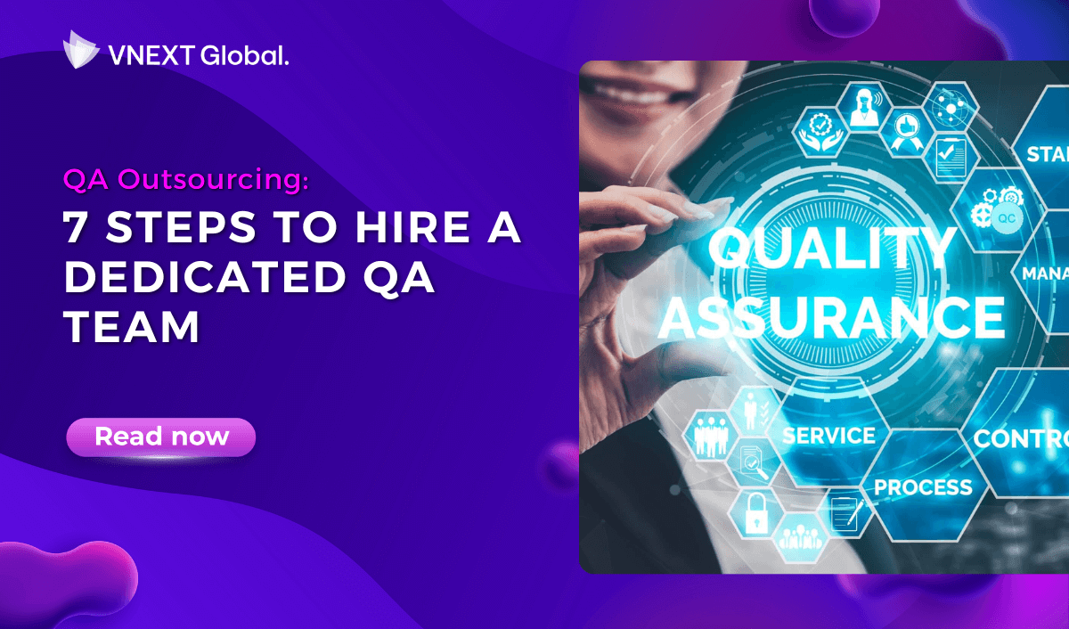 vnext global qa outsourcing 7 steps to hire a dedicated qa team