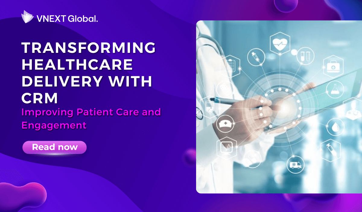 vnext global transforming healthcare delivery with crm improving patient care and engagement