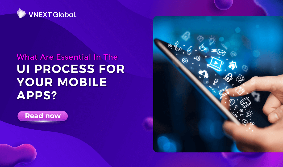 vext global what are essential in the ui process for your mobile apps