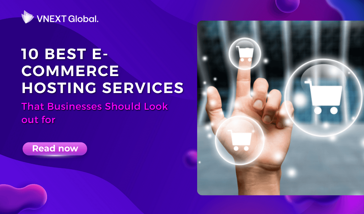 vnext global 10 best e commerce hosting services that businesses should look out for