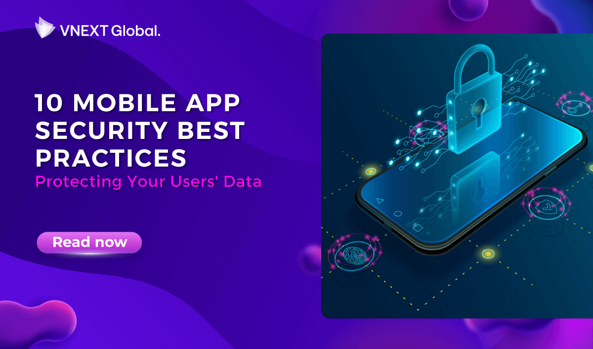 vnext global 10 mobile app security best practices protecting your users data