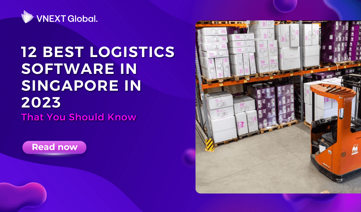 vnext global 12 best logistics software in singapore in 2023 that you should know