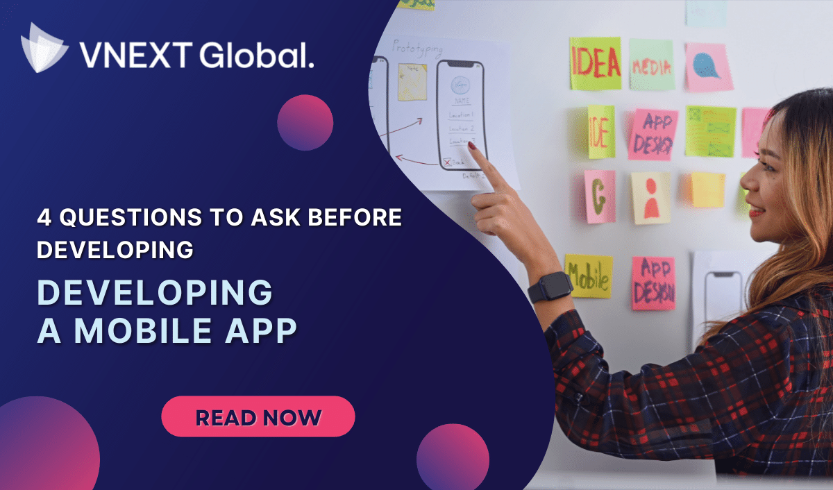 vnext global 4 Questions to Ask Before Developing Developing A Mobile App