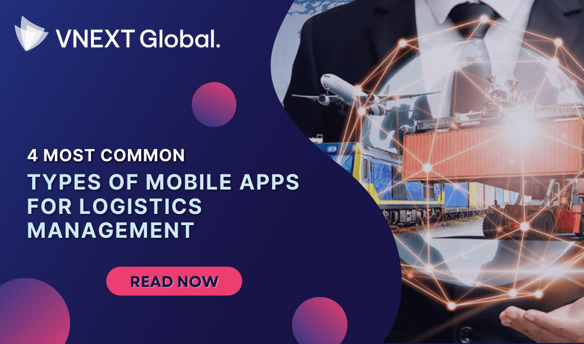 vnext global 4 most common types of mobile apps for logistics management