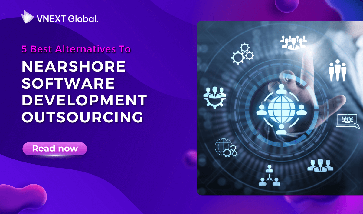 vnext global 5 best alternatives to nearshore software development outsourcing