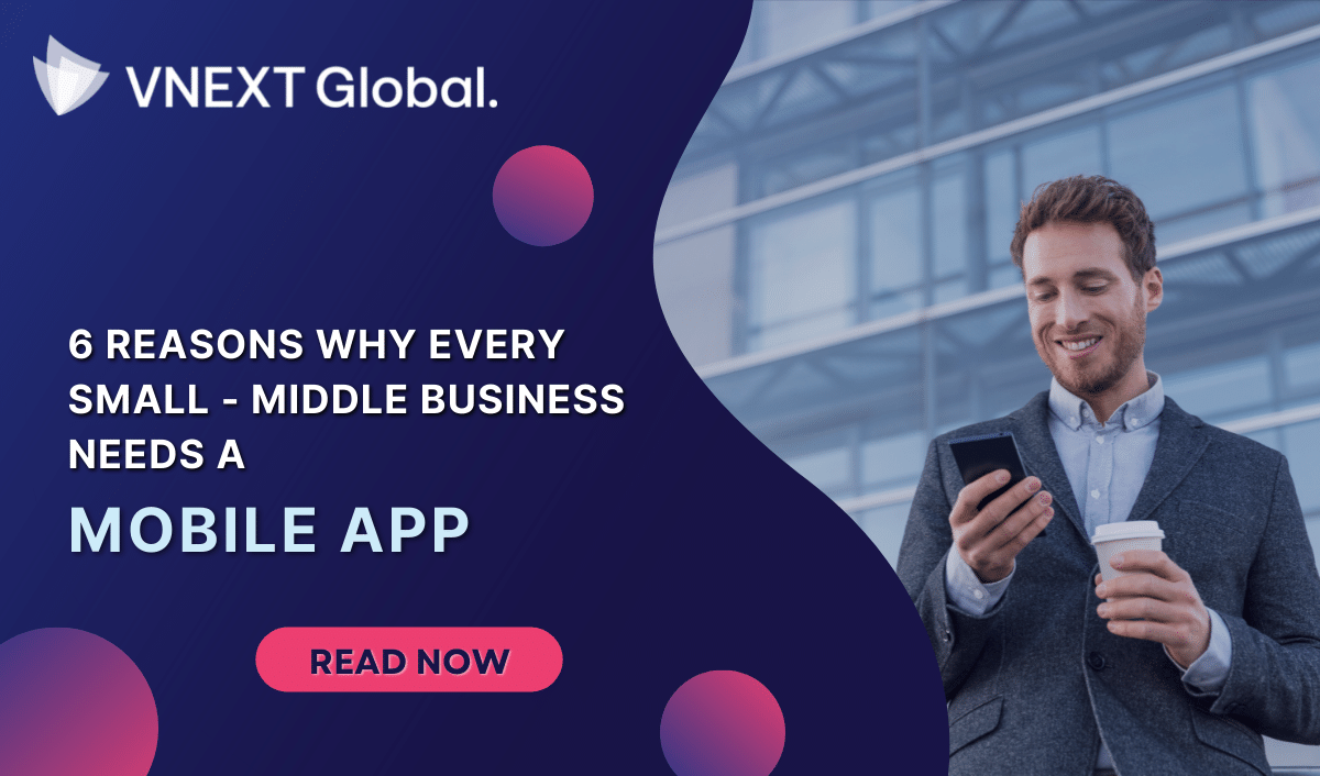 vnext global 6 reasons why every small middle business needs a mobile app