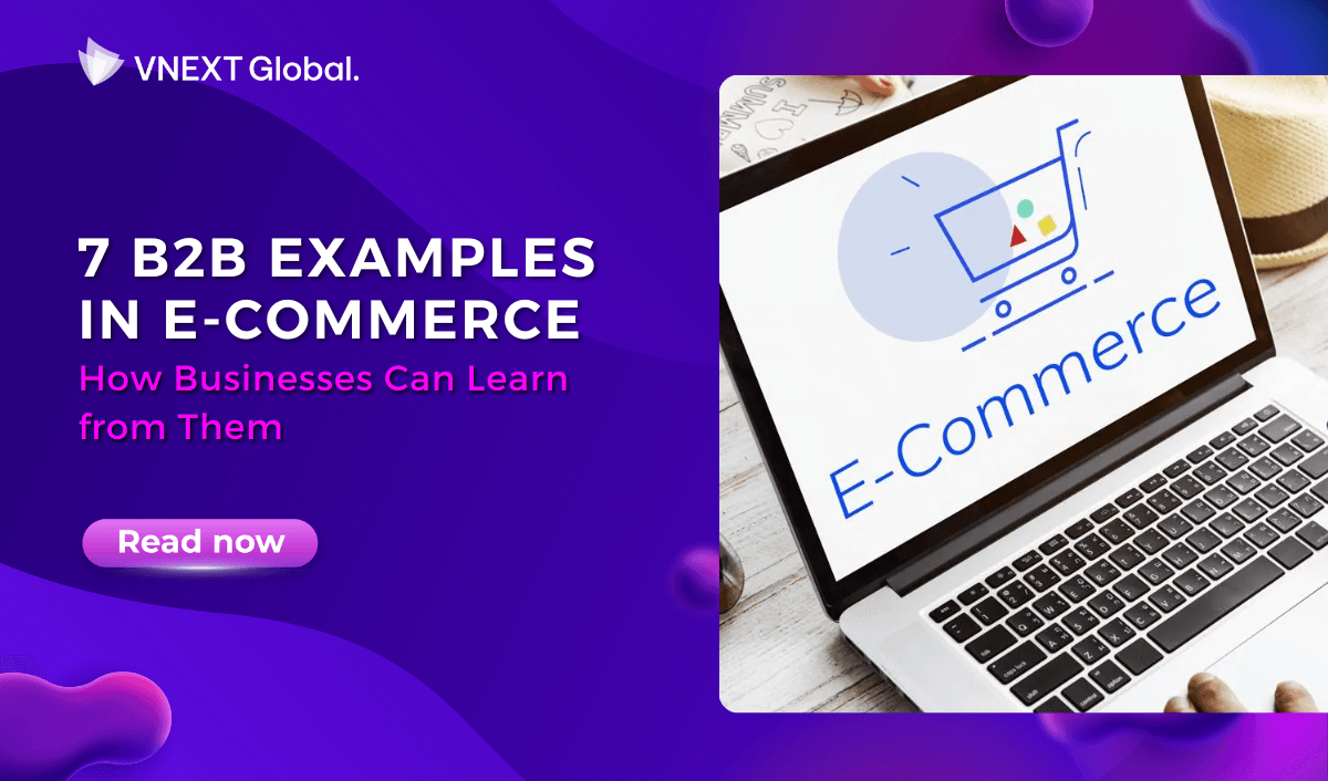 vnext global 7 b2b examples in e commerce and how businesses can learn from them