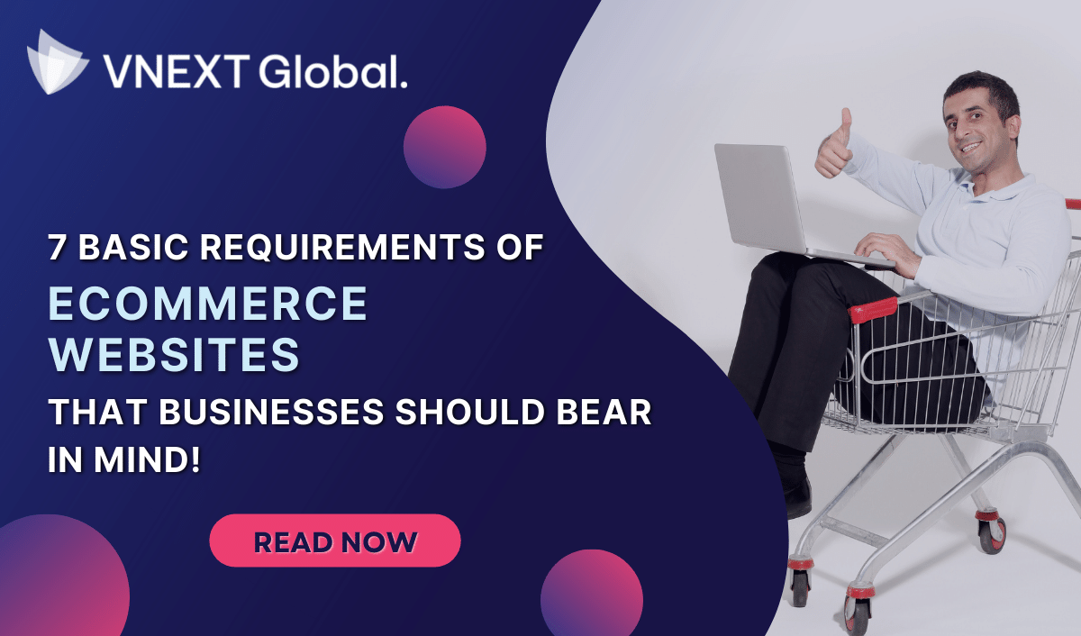 vnext global 7 basic requirements of ecommerce websites businesses bear in mind