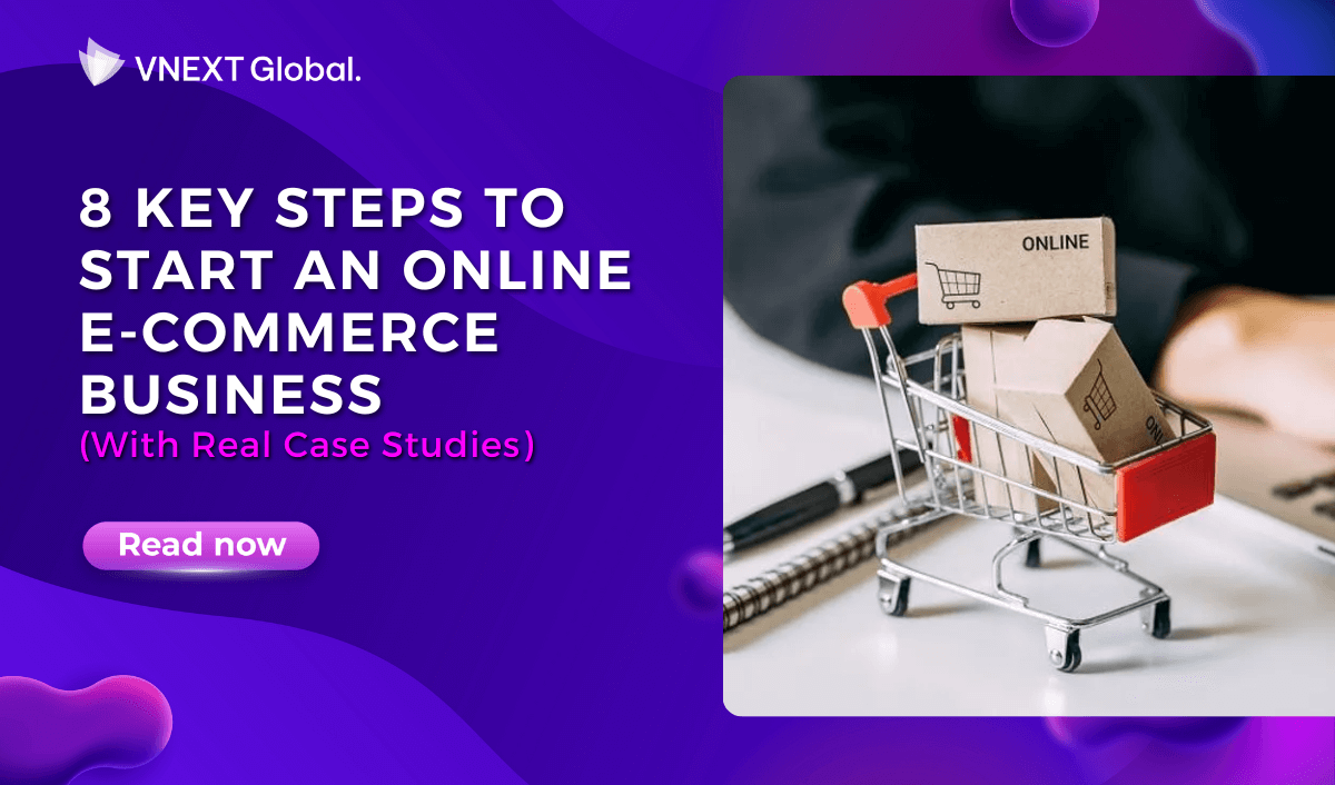 vnext global 8 key steps to start an online e commerce business with real case studies