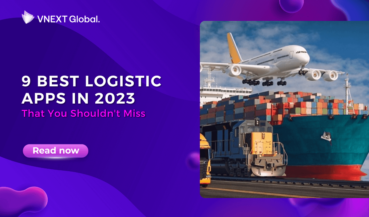 vnext global 9 best logistic apps in 2023 that you shouldnt miss