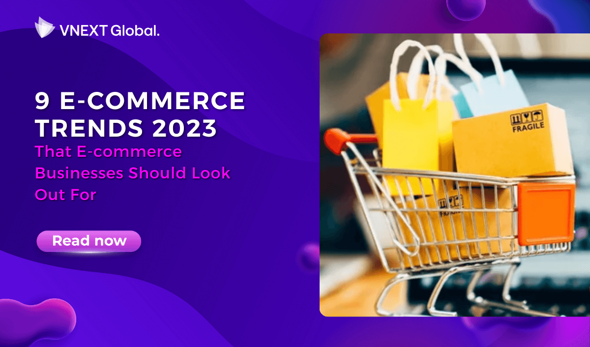 vnext global 9 e commerce trends 2023 that e commerce businesses should look out for