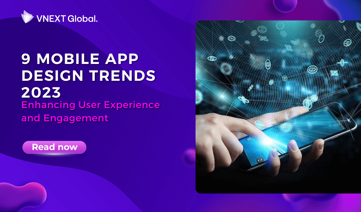 vnext global 9 mobile app design trends 2023 enhancing user experience and engagement
