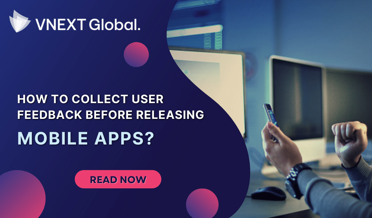 vnext global How To Collect User Feedback Before Releasing mobile apps