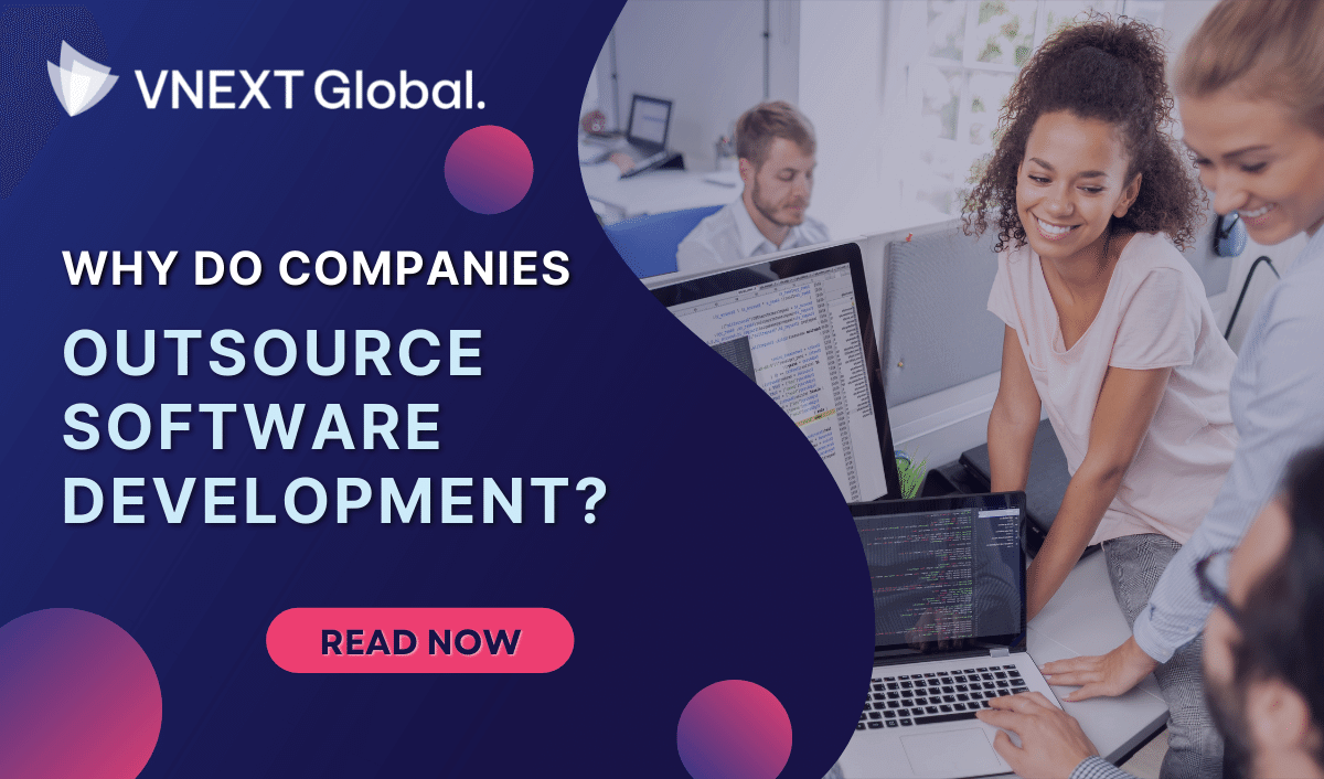 vnext global WHY DO COMPANIES OUTSOURCE SOFTWARE DEVELOPMENT