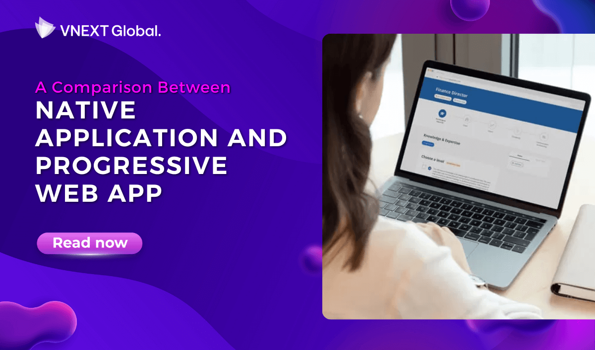 vnext global a comparison between native application and progressive web app