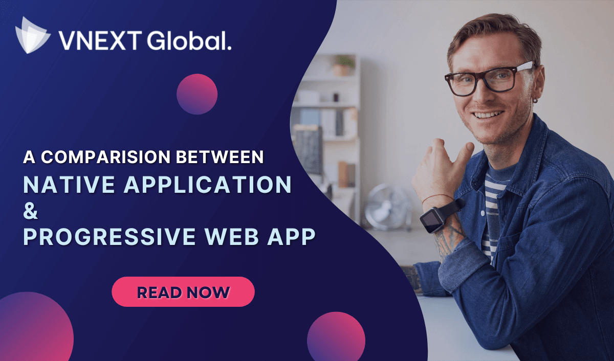 vnext global a comparison native app progressive web app