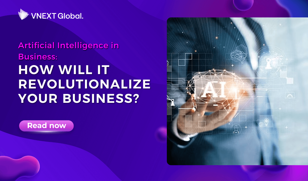 vnext global artificial intelligence in business how will it revolutionalize your business