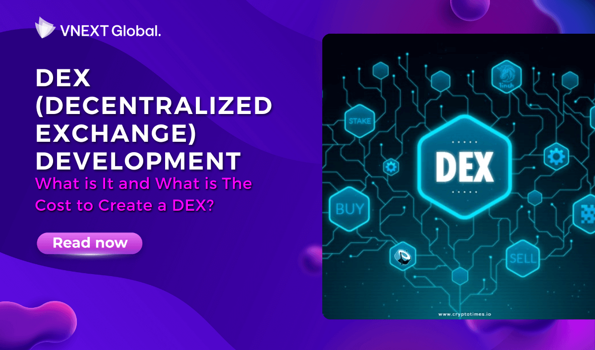 vnext global dex decentralized exchange development what is it and what is the cost to create a dex