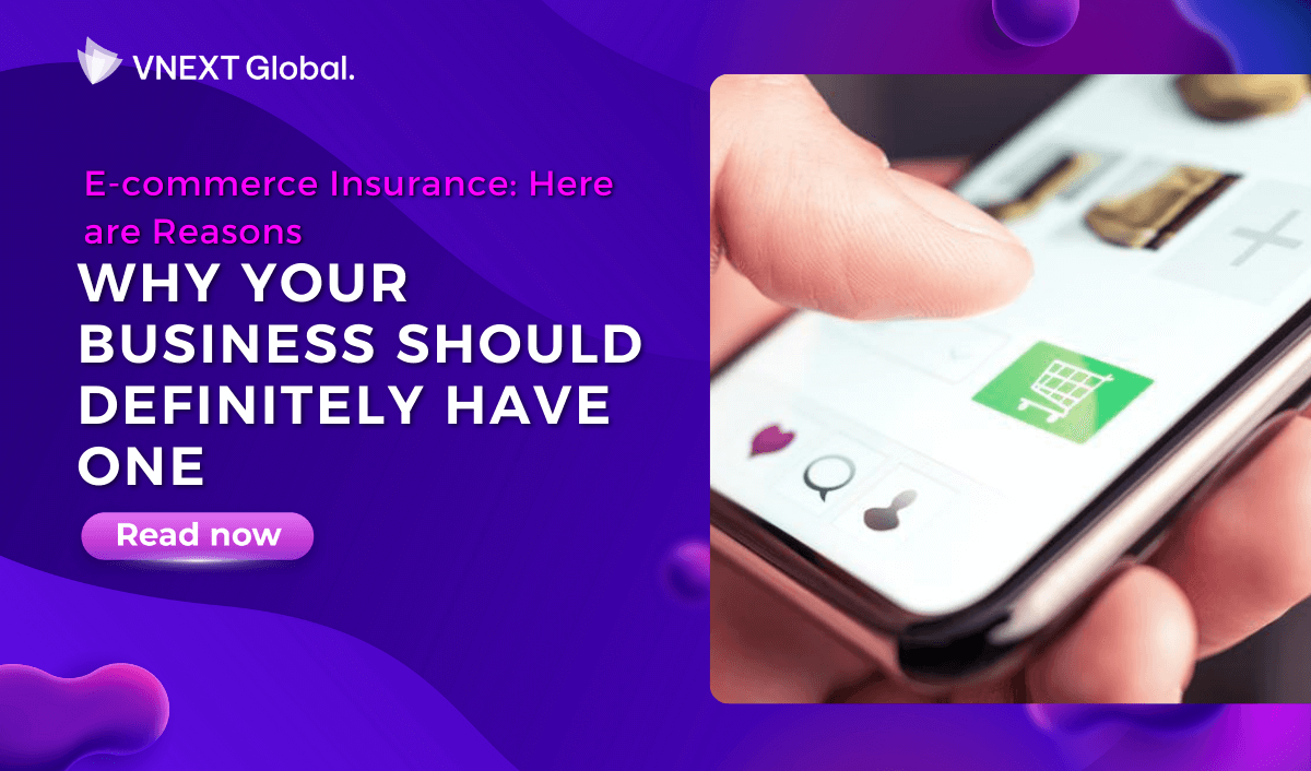 vnext global e commerce insurance here are reasons why your business should definitely have one