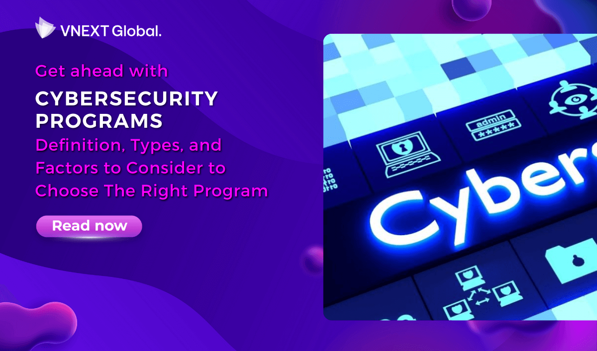vnext global get ahead with cybersecurity programs definition types and factors to consider to choose the right program