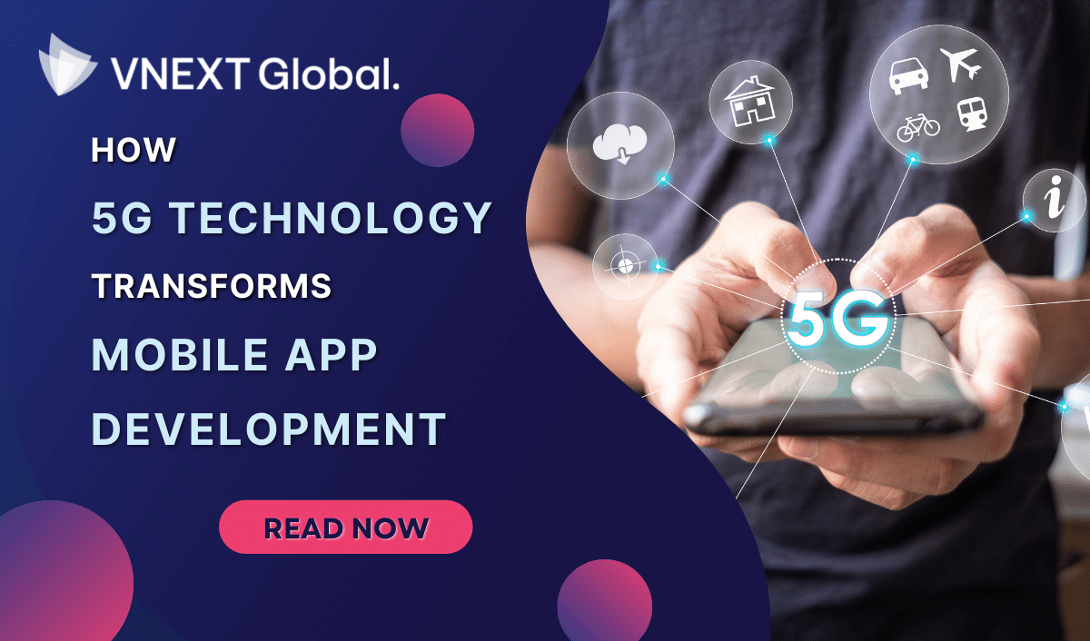 vnext global how 5g technology transforms mobile app development