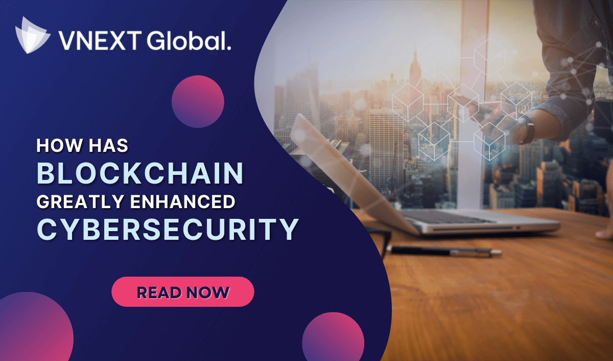 vnext global how has blockchain greatly enhanced cybersecurity