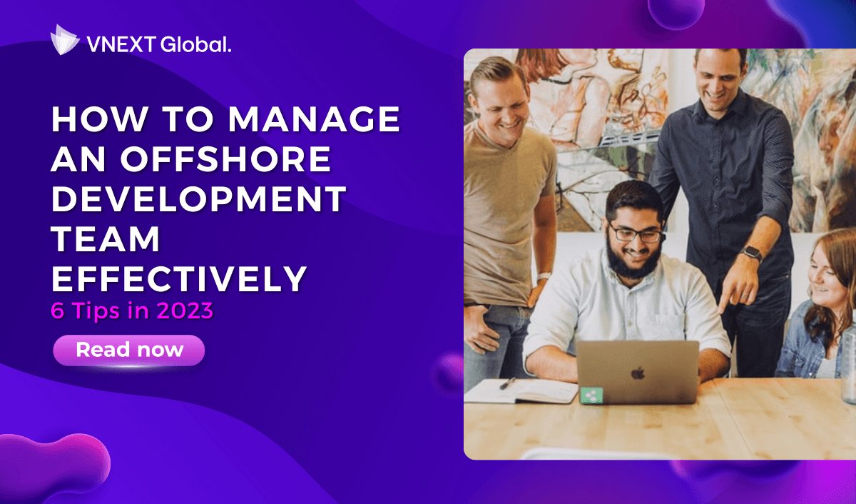 vnext global how to manage an offshore development team effectively 6 tips in 2023