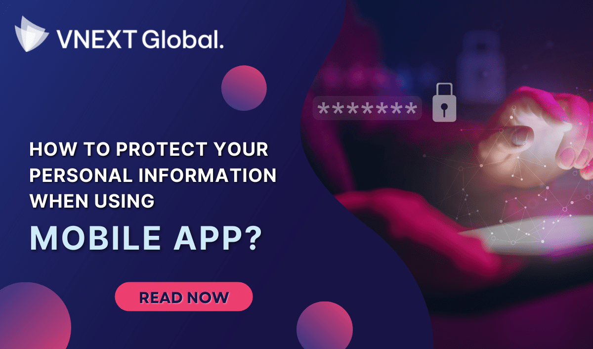 vnext global how to protect your personal information when using mobile app