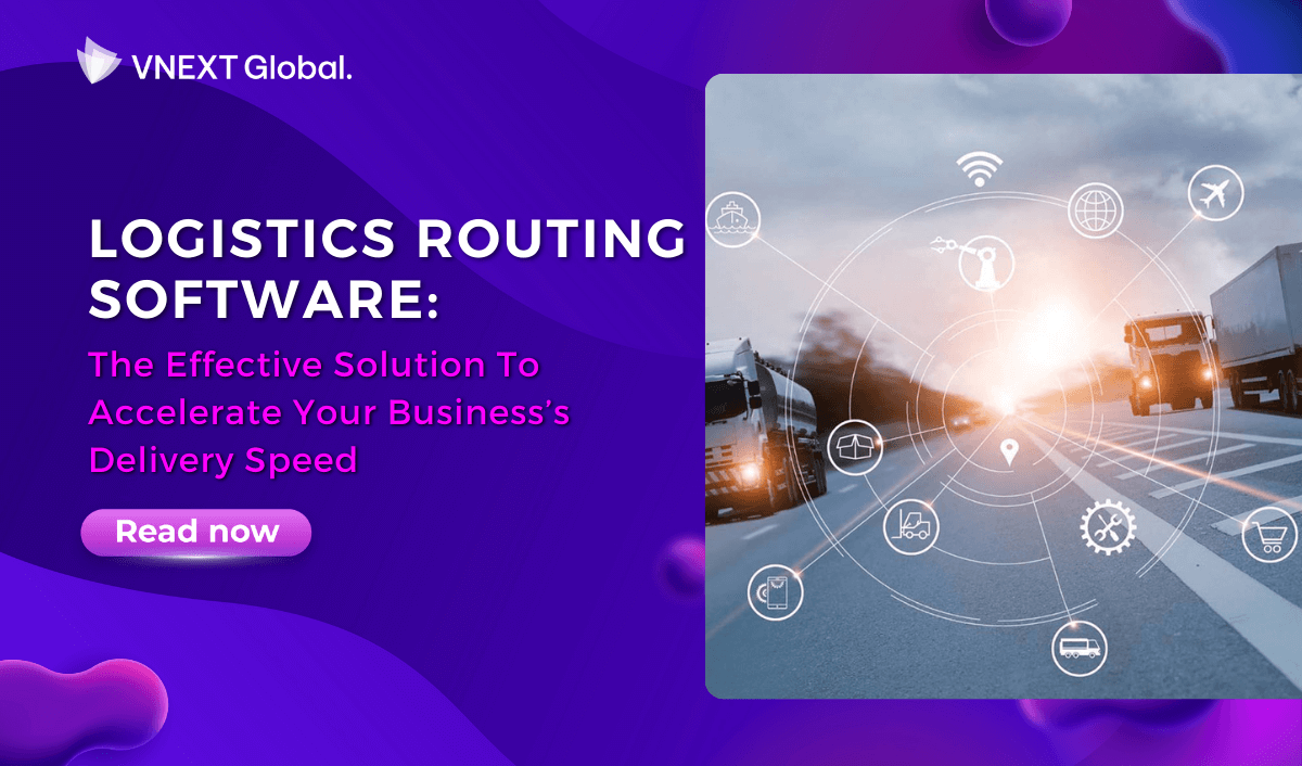 vnext global logistics routing software the effective solution to accelerate your business delivery speed