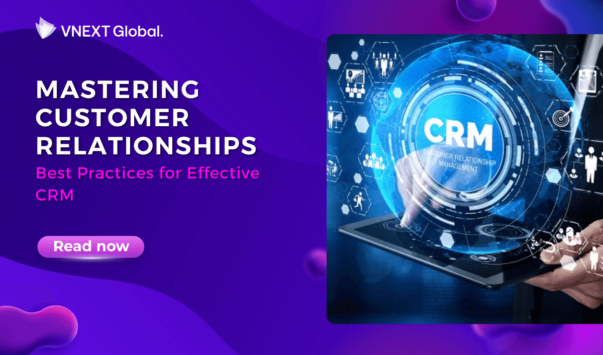 vnext global mastering customer relationships best practices for effective crm