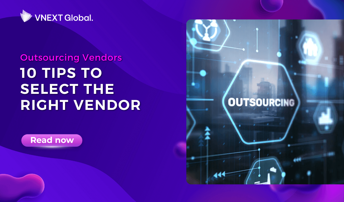 vnext global outsourcing vendors 10 tips to select the right vendor