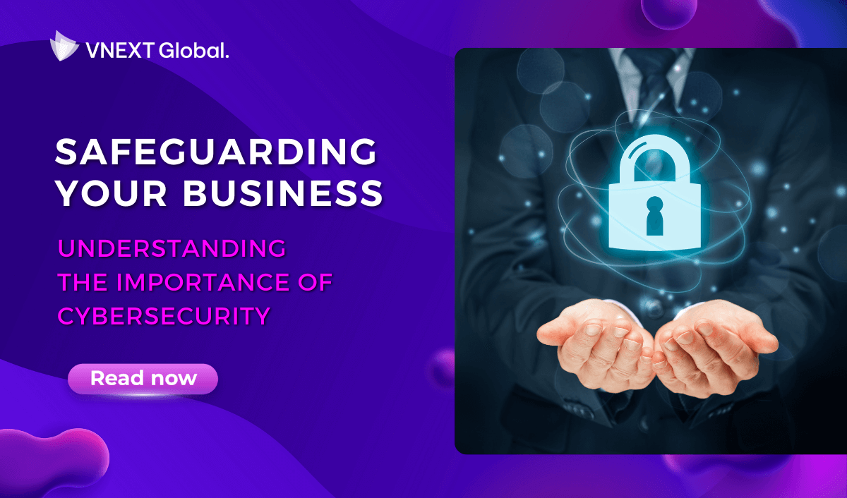 vnext global safeguarding your business understanding the importance of cybersecurity