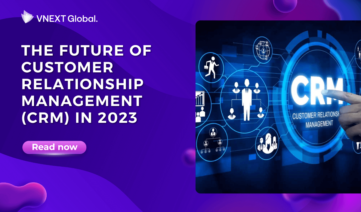 vnext global the future of customer relationship management crm in 2023