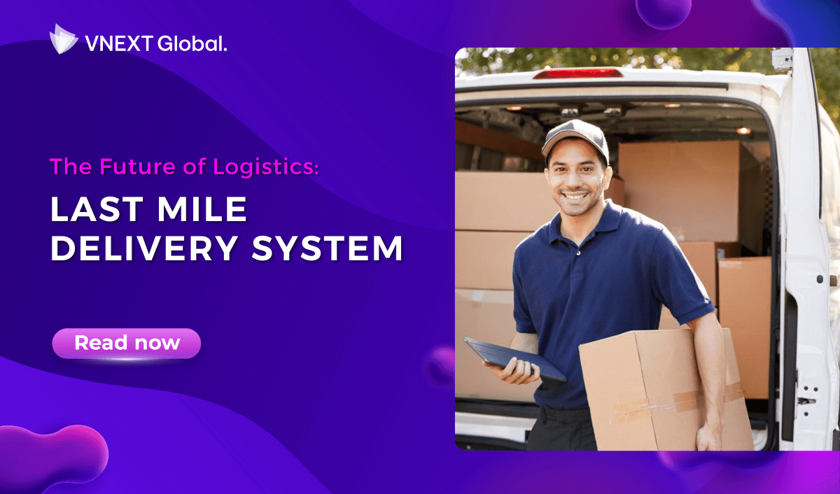 vnext global the future of logistics last mile delivery system