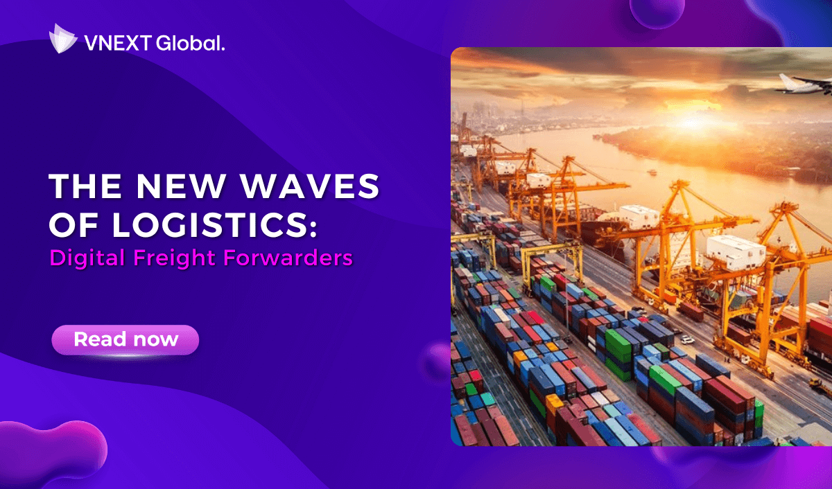 vnext global the new waves of logistics digital freight forwarders