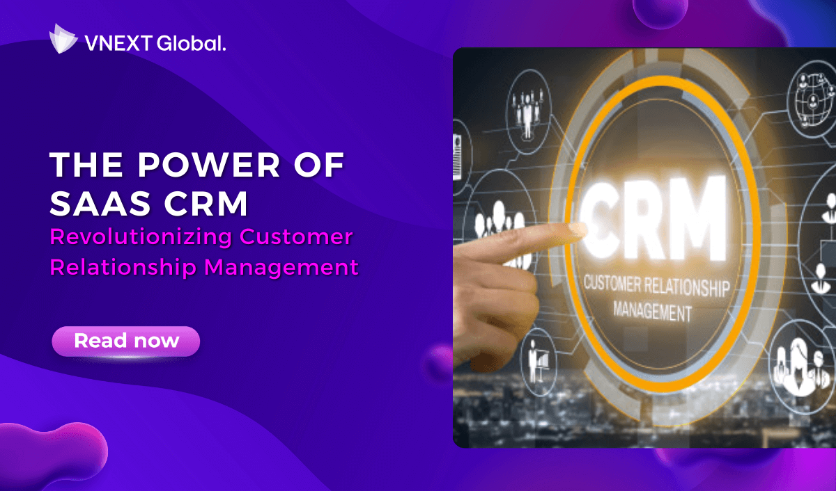 vnext global the power of saas crm revolutionizing customer relationship management