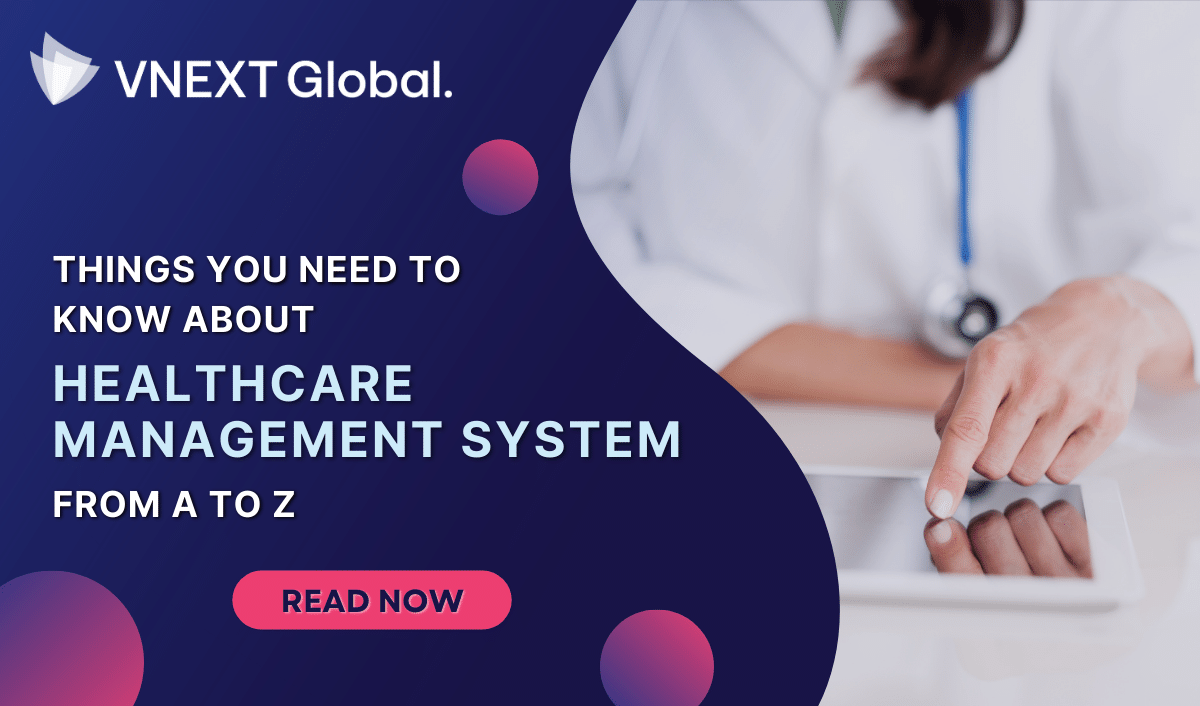 vnext global things you need to know about healthcare management system