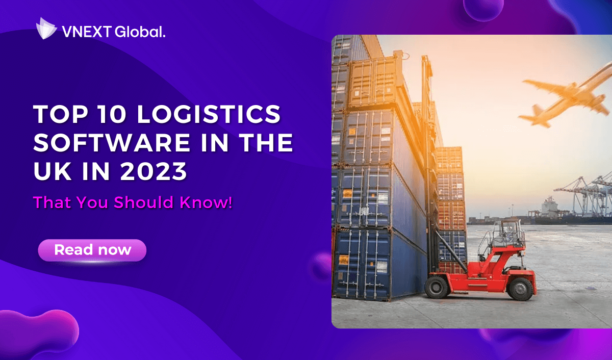 vnext global top 10 logistics software in the uk in 2023 that you should know