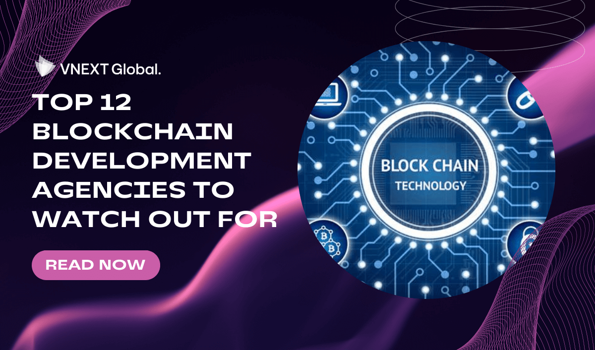 vnext global top 12 blockchain development agencies to watch out for
