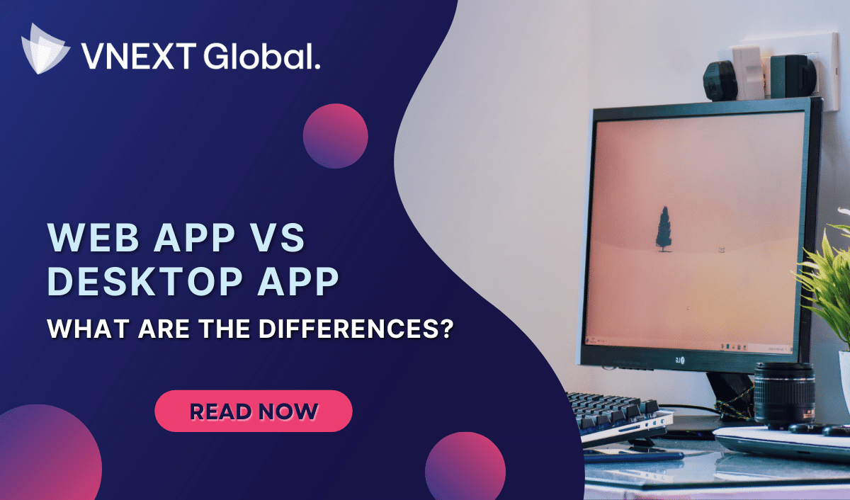 vnext global web app vs desktop app what are the differences