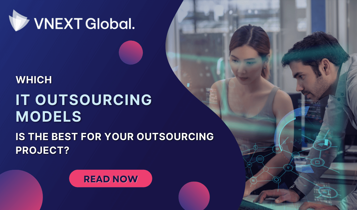vnext global which IT Outsourcing Models Is The Best For Your Outsourcing Project