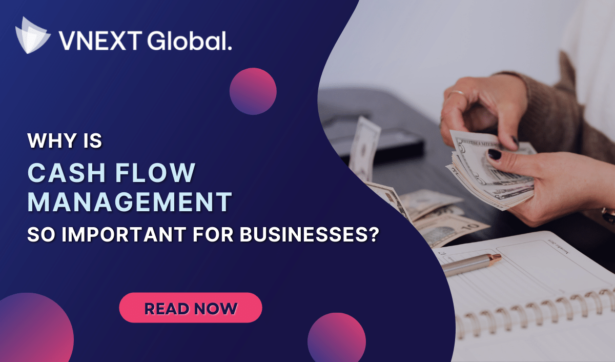 vnext global why is cash flow management important for businesses