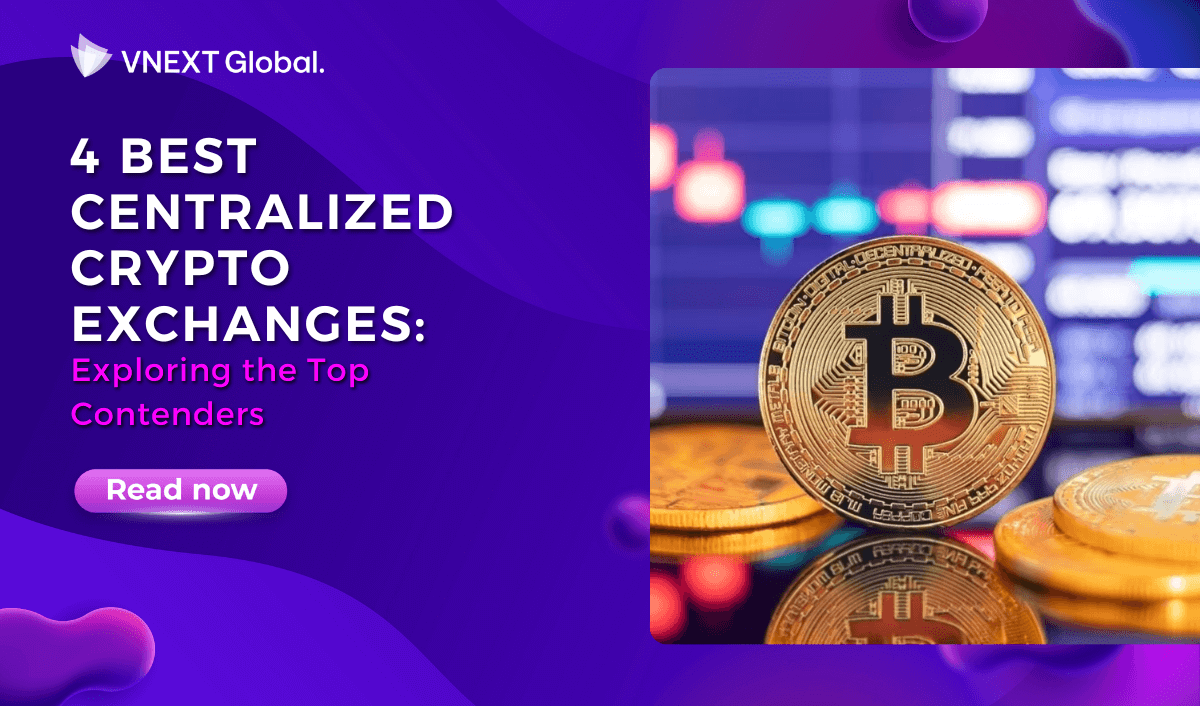 vnext global 4 best centralized crypto exchanges exploring the top contenders